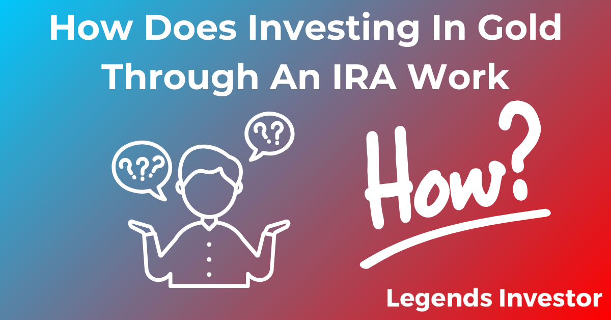 How Does Investing In Gold Through An Ira Work