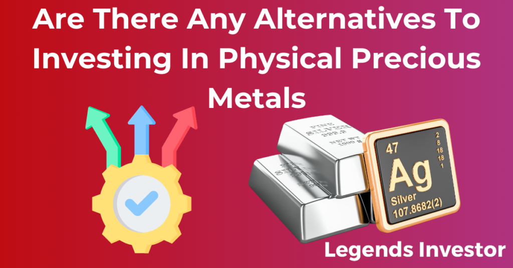 Read more about the article Are There Any Alternatives To Investing In Physical Precious Metals