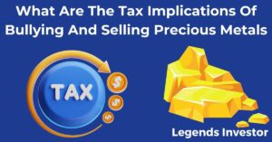 Read more about the article What Are The Tax Implications Of Bullying And Selling Precious Metals