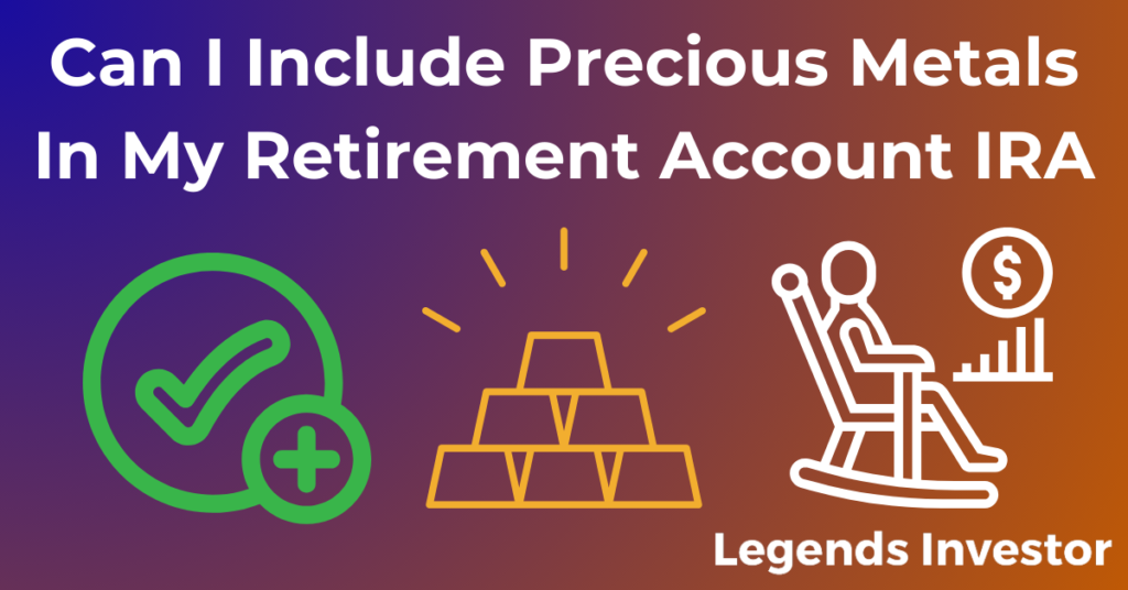 Read more about the article Can I Include Precious Metals In My Retirement Account IRA