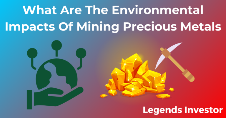 Read more about the article What Are The Environmental Impacts Of Mining Precious Metals