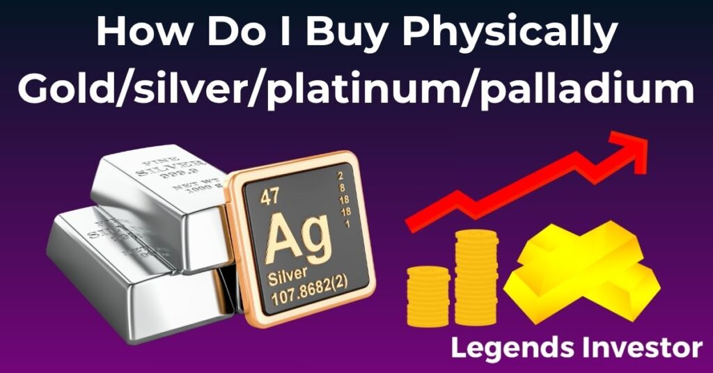 Read more about the article How Do I Buy Physically Gold/silver/platinum/palladium