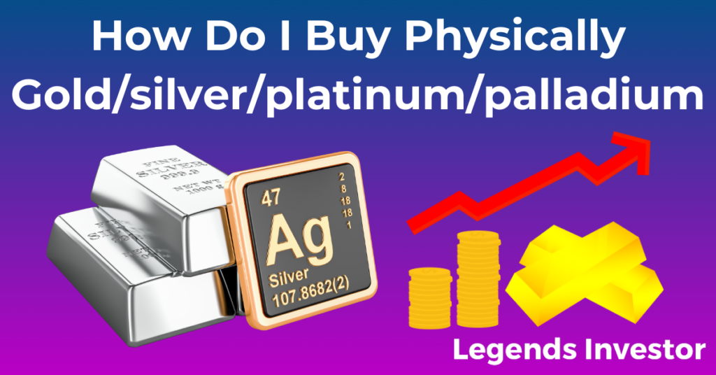 Read more about the article How Do I Buy Physically Gold/silver/platinum/palladium