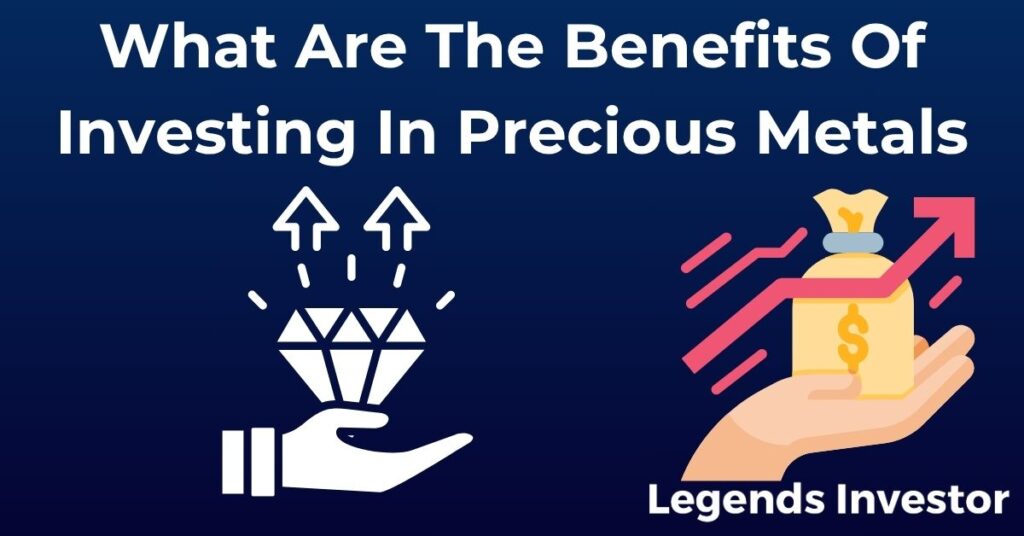 Read more about the article What Are The Benefits Of Investing In Precious Metals