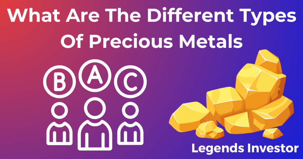 Read more about the article What Are The Different Types Of Precious Metals