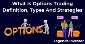 Read more about the article What Is Options Trading – Definition, Types And Strategies