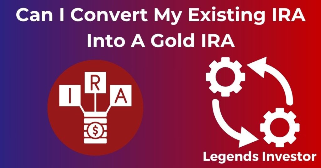 Read more about the article Can I Convert My Existing IRA Into A Gold IRA