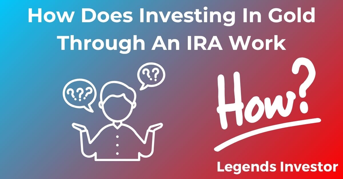 How Does Investing In Gold Through An IRA Work