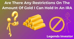 Read more about the article Are There Any Restrictions On The Amount Of Gold I Can Hold In An IRA