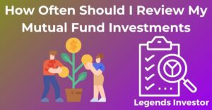 Read more about the article How Often Should I Review My Mutual Fund Investments