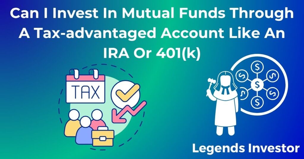 Read more about the article Can I Invest In Mutual Funds Through A Tax-advantaged Account Like An IRA Or 401(k)