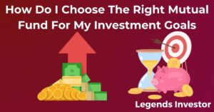 Read more about the article How Do I Choose The Right Mutual Fund For My Investment Goals