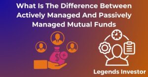 Read more about the article What Is The Difference Between Actively Managed And Passively Managed Mutual Funds?