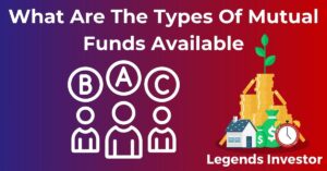 Read more about the article What Are The Types Of Mutual Funds Available