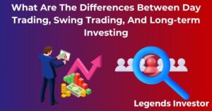 Read more about the article What Are The Differences Between Day Trading, Swing Trading, And Long-term Investing