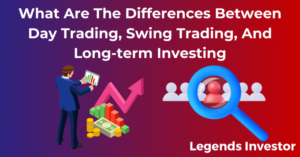 Read more about the article What Are The Differences Between Day Trading, Swing Trading, And Long-term Investing