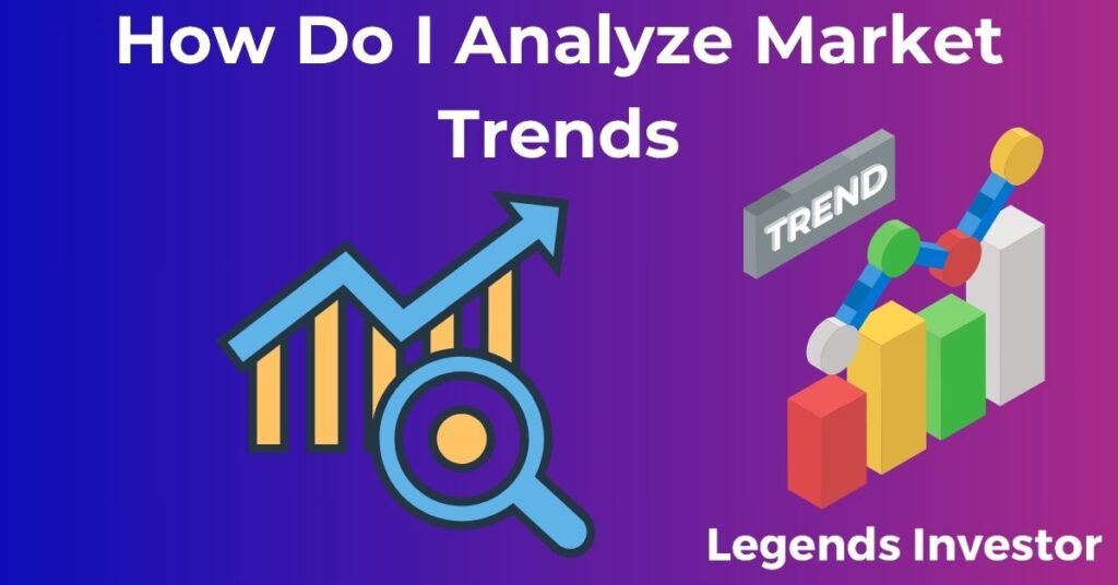 Read more about the article How Do I Analyze Market Trends