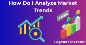 Read more about the article How Do I Analyze Market Trends