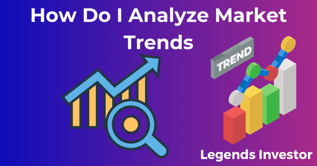 Read more about the article How Do I Analyze Market Trends