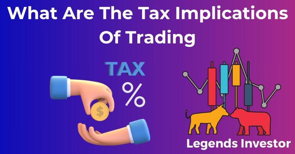 Read more about the article What Are The Tax Implications Of Trading