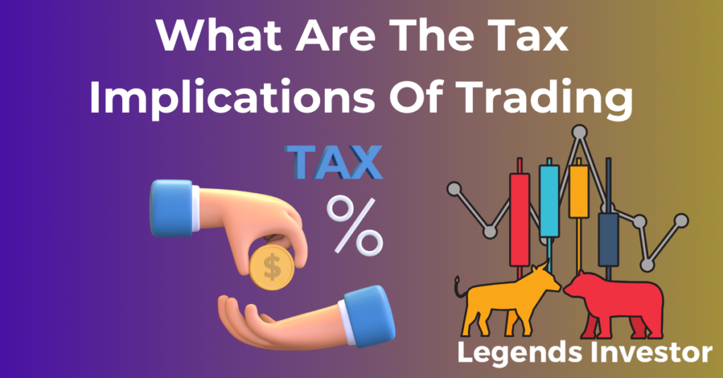 Read more about the article What Are The Tax Implications Of Trading