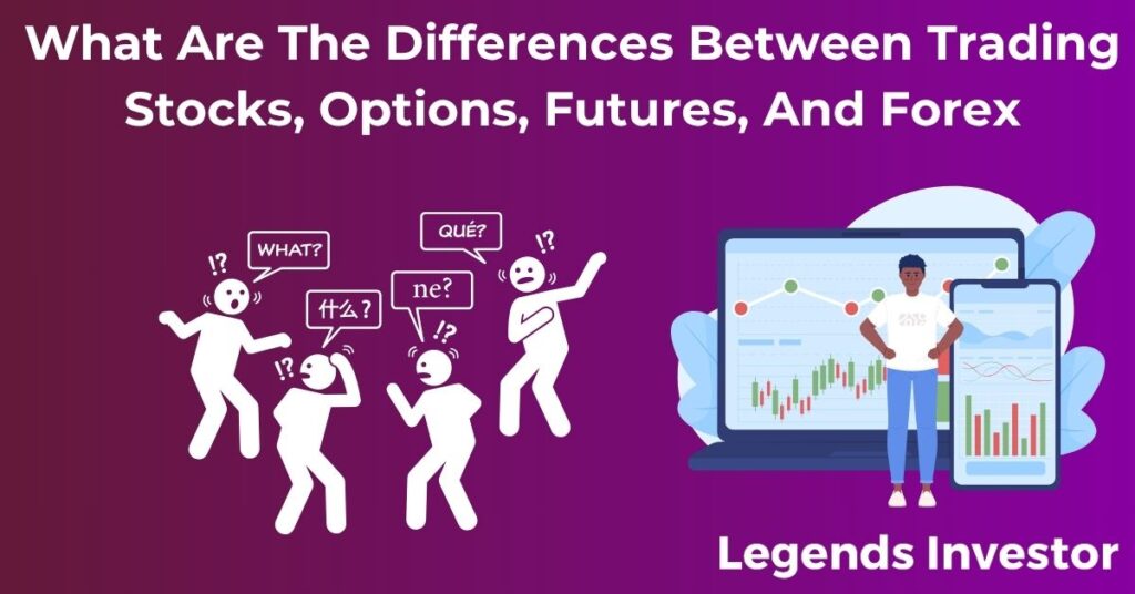 Read more about the article What Are The Differences Between Trading Stocks, Options, Futures, And Forex