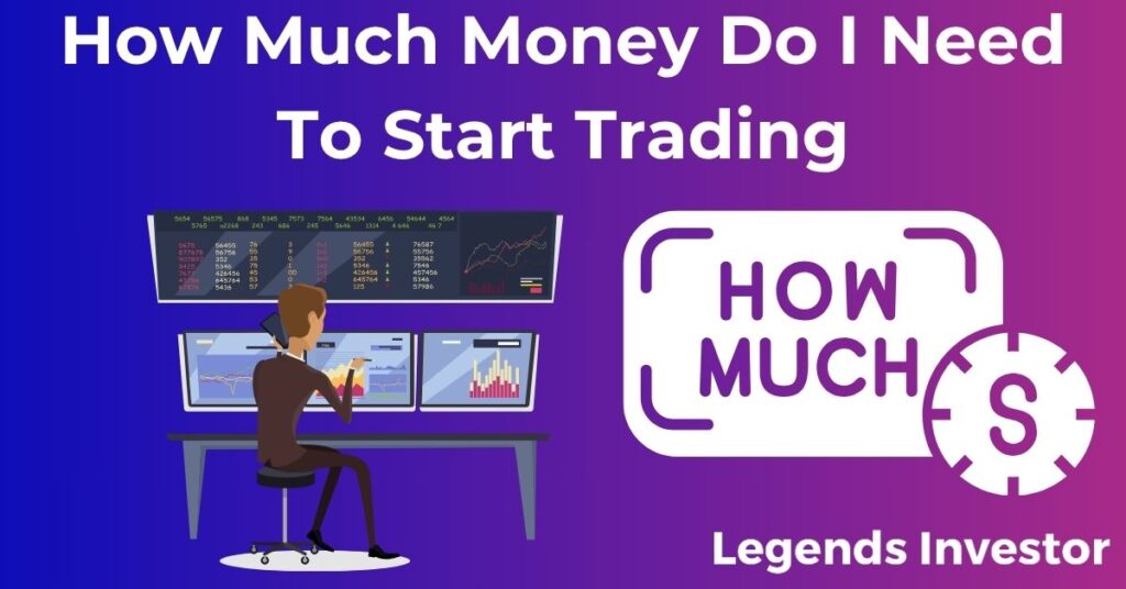 Read more about the article How Much Money Do I Need To Start Trading