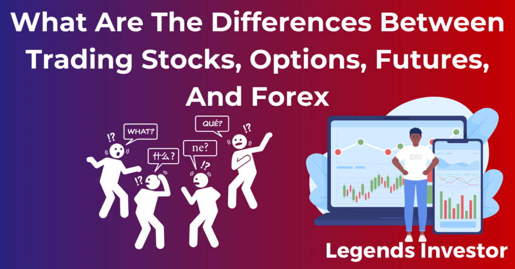 Read more about the article What Are The Differences Between Trading Stocks, Options, Futures, And Forex