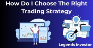 Read more about the article How Do I Choose The Right Trading Strategy