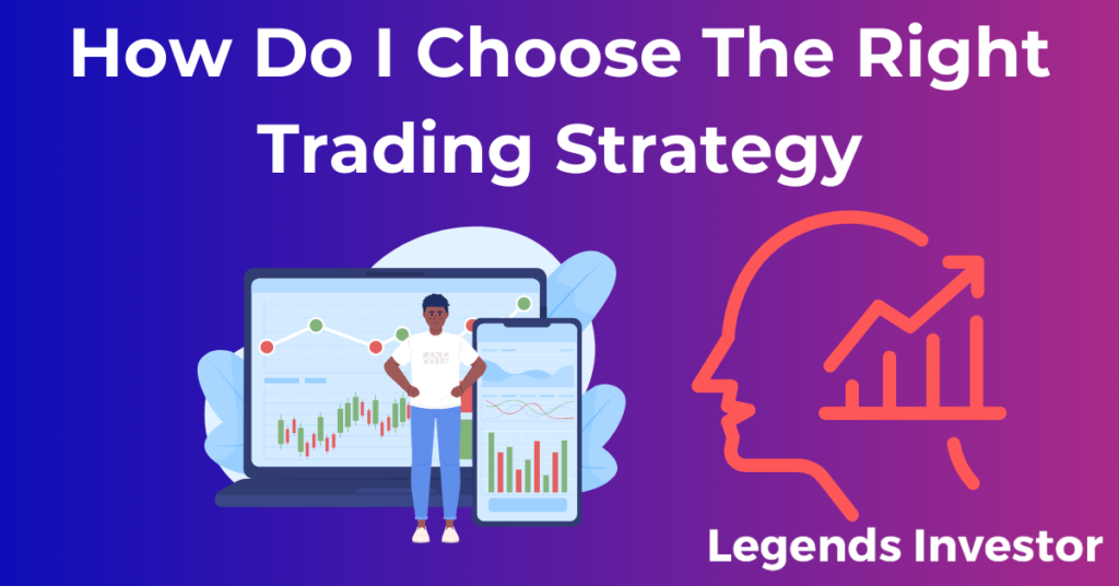 Read more about the article How Do I Choose The Right Trading Strategy