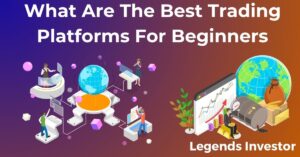 Read more about the article What Are The Best Trading Platforms For Beginners