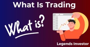 Read more about the article What Is Trading