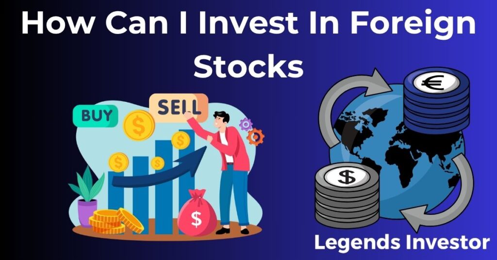 Read more about the article How Can I Invest In Foreign Stocks