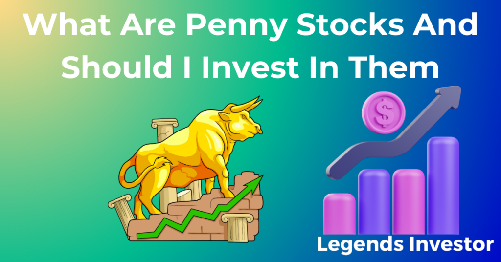 Read more about the article What Are Penny Stocks And Should I Invest In Them