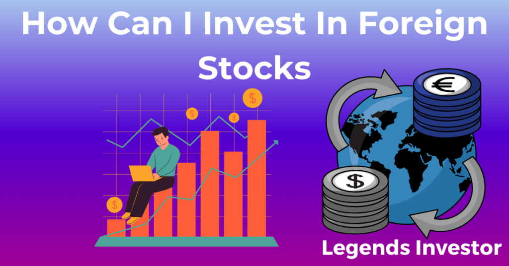 Read more about the article How Can I Invest In Foreign Stocks