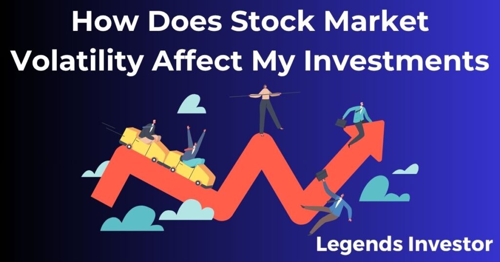 Read more about the article How Does Stock Market Volatility Affect My Investments