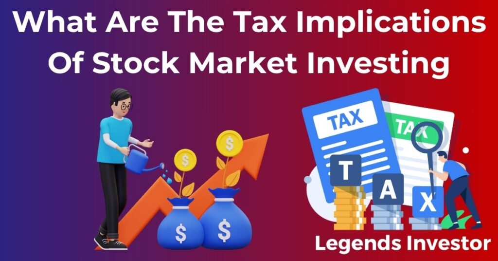 Read more about the article What Are The Tax Implications Of Stock Market Investing