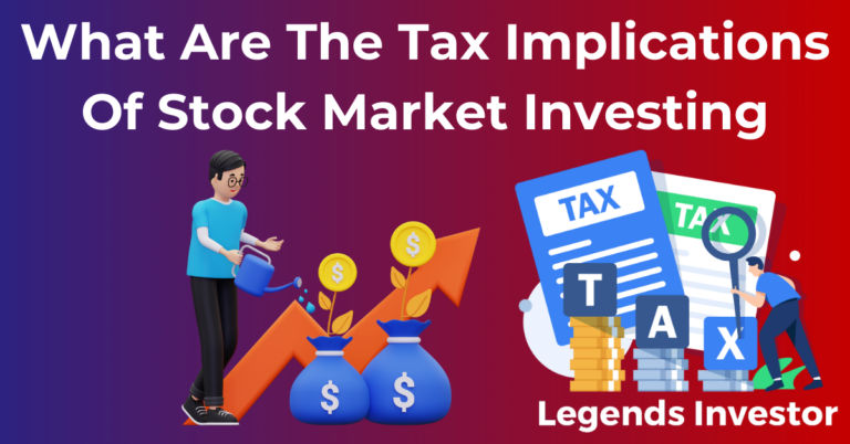 Read more about the article What Are The Tax Implications Of Stock Market Investing