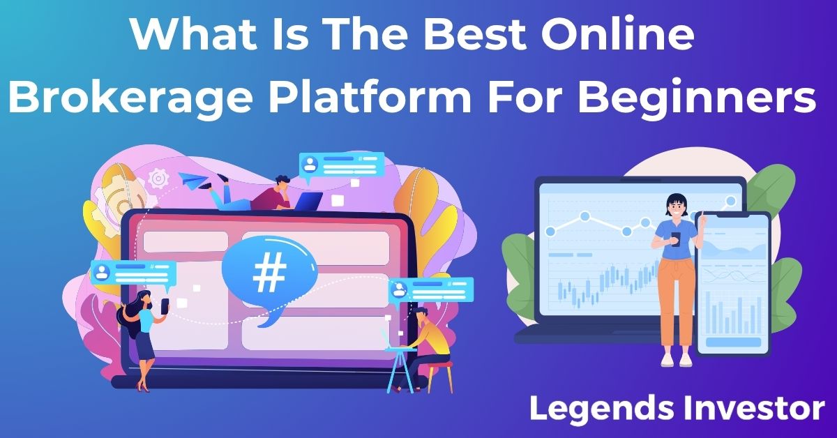 Multinational Brokers What Is The Best Online Brokerage Platform For Beginners | Legends Investor