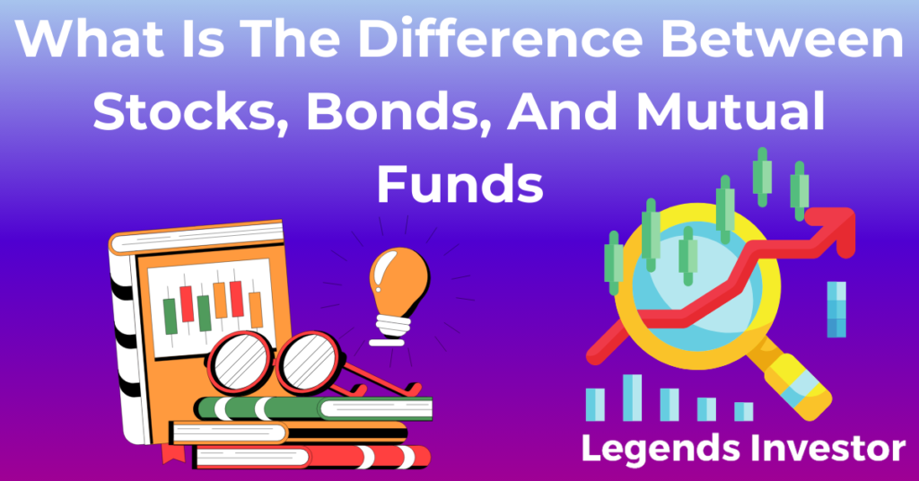 Read more about the article What Is The Difference Between Stocks, Bonds, And Mutual Funds