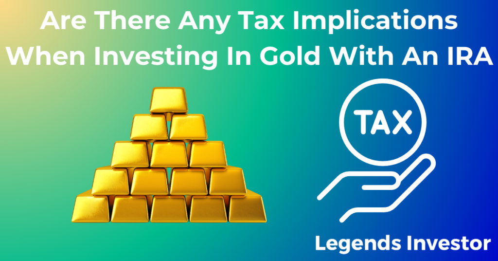 Read more about the article Are There Any Tax Implications When Investing In Gold With An IRA