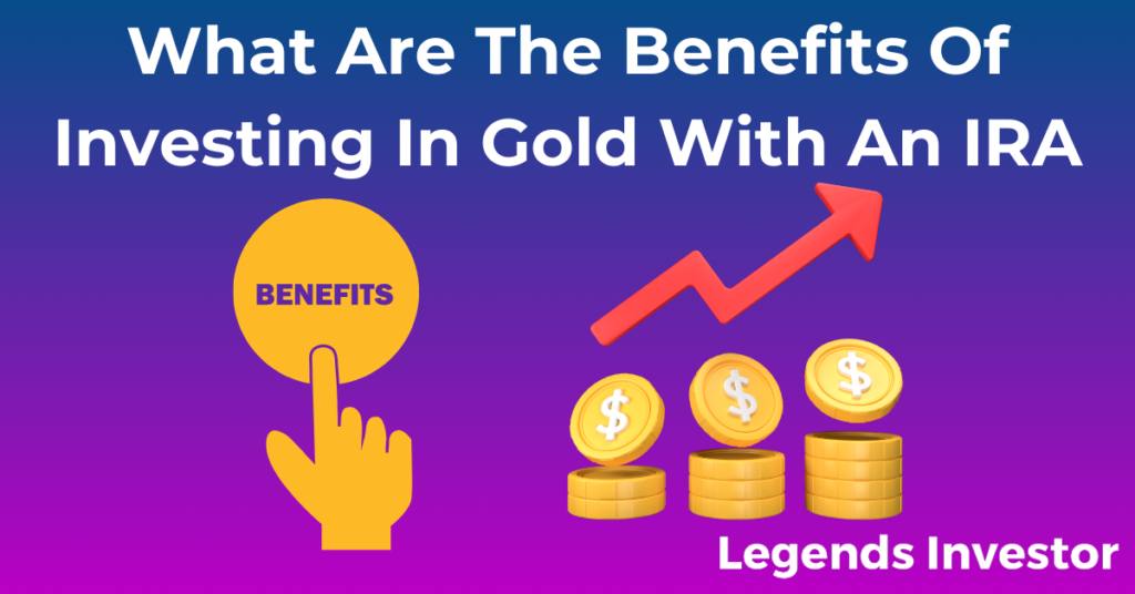 Read more about the article What Are The Benefits Of Investing In Gold With An IRA