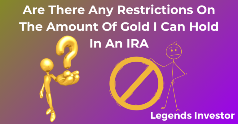 Read more about the article Are There Any Restrictions On The Amount Of Gold I Can Hold In An IRA