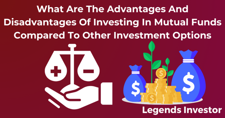 Read more about the article What Are The Advantages And Disadvantages Of Investing In Mutual Funds Compared To Other Investment Options