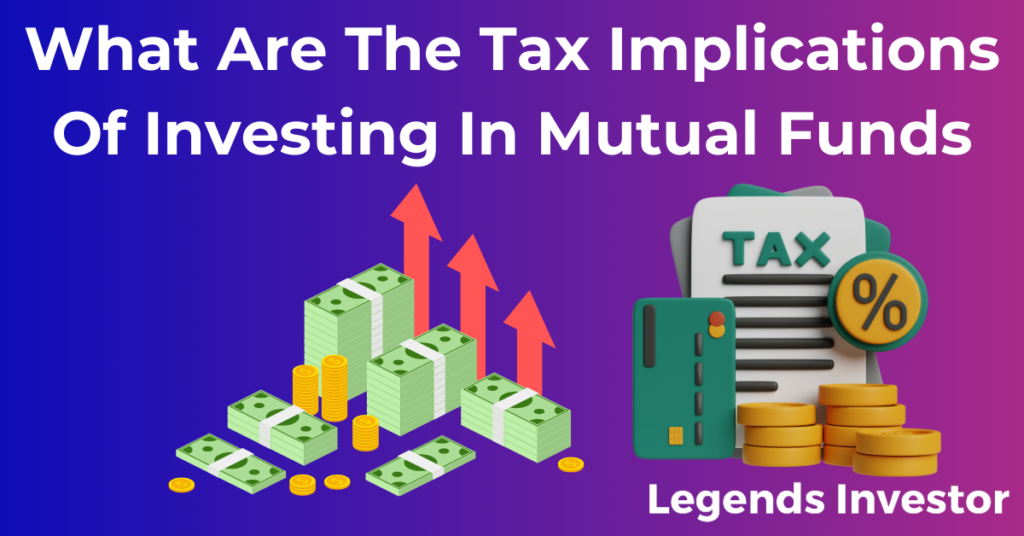 Read more about the article What Are The Tax Implications Of Investing In Mutual Funds