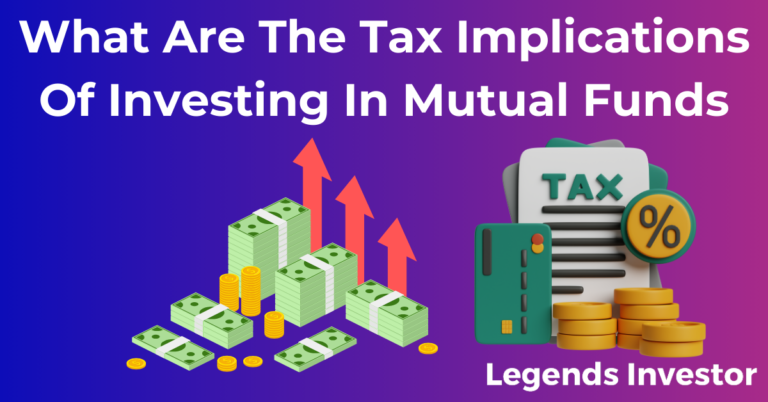 Read more about the article What Are The Tax Implications Of Investing In Mutual Funds