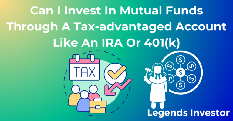 Read more about the article Can I Invest In Mutual Funds Through A Tax-advantaged Account Like An IRA Or 401(k)