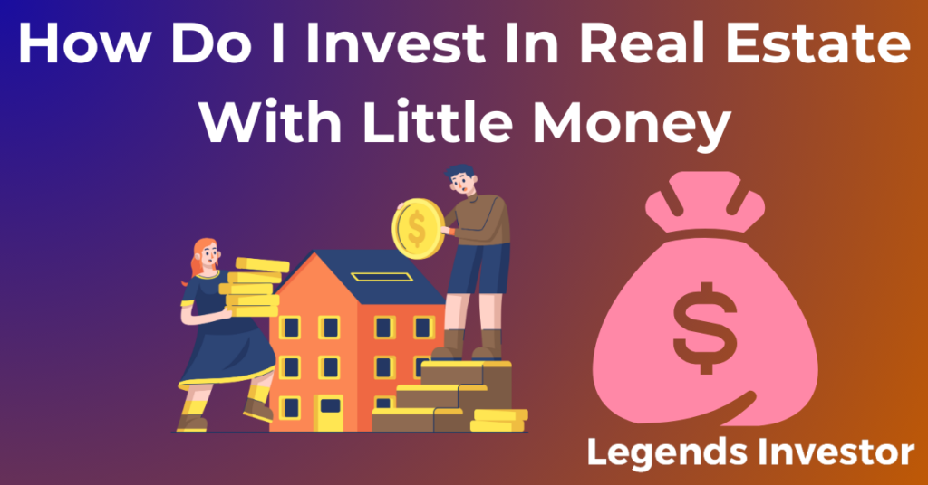 Read more about the article How Do I Invest In Real Estate With Little Money