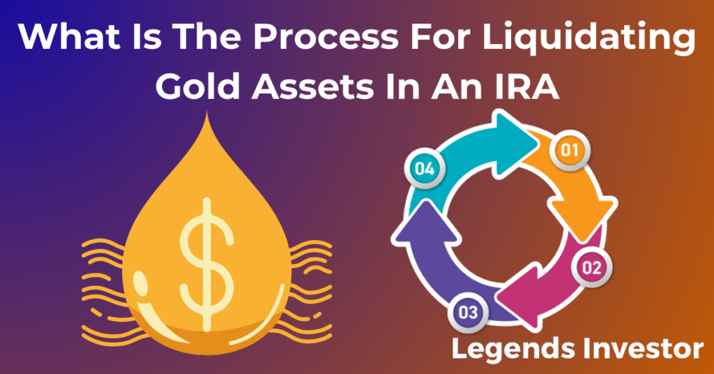 Read more about the article What Is The Process For Liquidating Gold Assets In An IRA