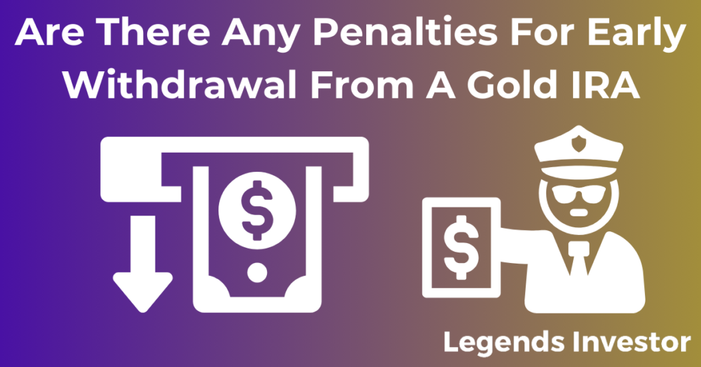 Read more about the article Are There Any Penalties For Early Withdrawal From A Gold IRA